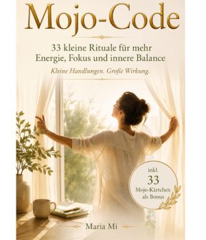 Der Mojo-Code – 33 kleine Rituale für mehr Energie, Fokus und innere Balance von Maria Mi