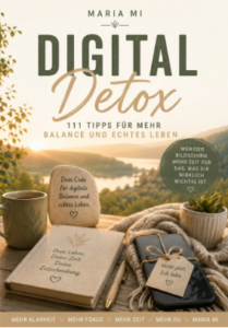 Der Digital Detox-Code – E-Book mit 111 Wegen zu mehr Fokus, Zeit und Lebensqualität von Maria Mi.